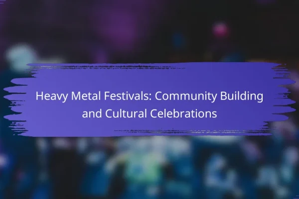 Heavy Metal Festivals: Community Building and Cultural Celebrations